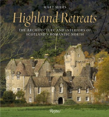 Highland Retreats The Architecture and Interiors of Scotlands Romantic North